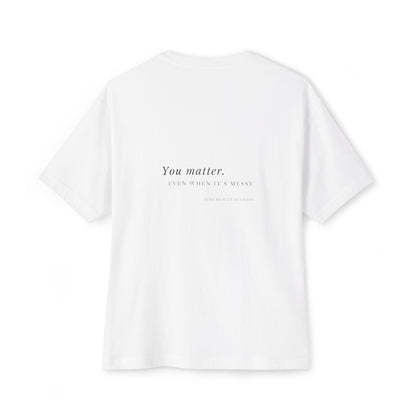 You matter. Even when it’s messy · B&W